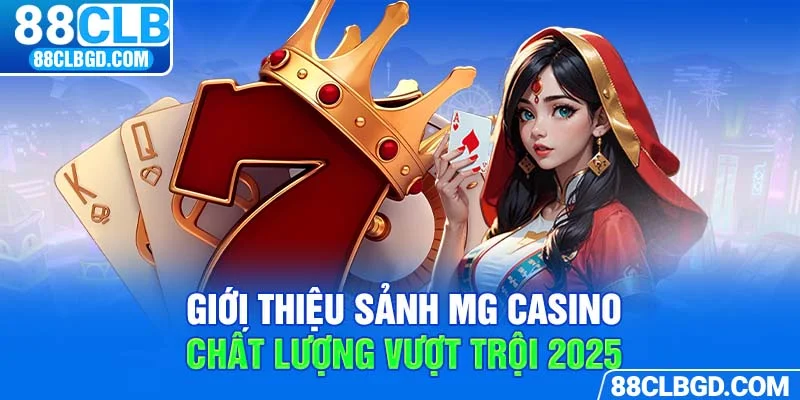 MG Casino với sự uy tín, chất lượng vượt trội tại 88CLB
