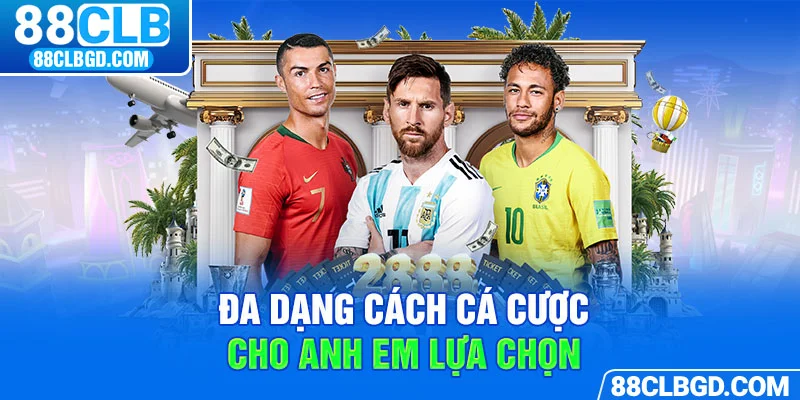 Đa dạng cách cá cược mà anh em có thể lựa chọn