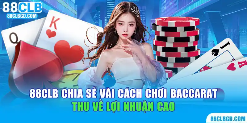 Cách chơi Baccarat giúp anh em bỏ túi tiền thưởng hậu hĩnh
