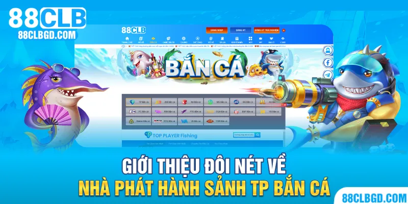 TP Bắn Cá - Nhà phát hành game hàng đầu châu Á