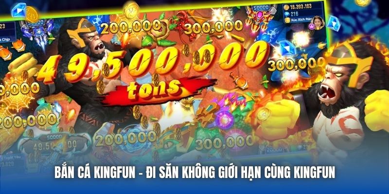 Bắn cá Kingfun - Đi săn không giới hạn cùng Kingfun