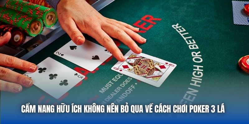 Cẩm nang hữu ích không nên bỏ qua về cách chơi Poker 3 lá 