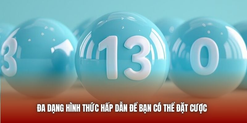 Đa dạng hình thức hấp dẫn để bạn có thể đặt cược 