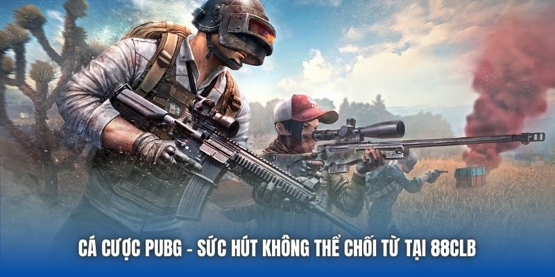 Cá Cược PUBG | Sức Hút Không Thể Chối Từ Tại 88CLB