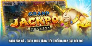 Hack Bắn Cá - Cách Thức Tăng Tiền Thưởng Hay Gặp Rủi Ro?