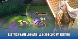 Kèo Tài Xỉu Game Liên Quân | Lựa Chọn Cược Đầy Kịch Tính